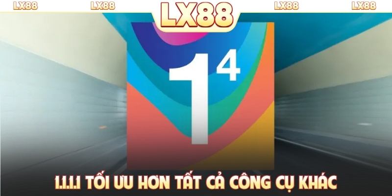 1.1.1.1 tối ưu hơn tất cả công cụ khác