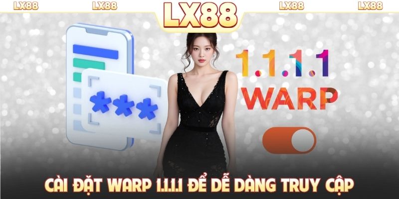 Cài đặt Warp 1.1.1.1 để dễ dàng truy cập