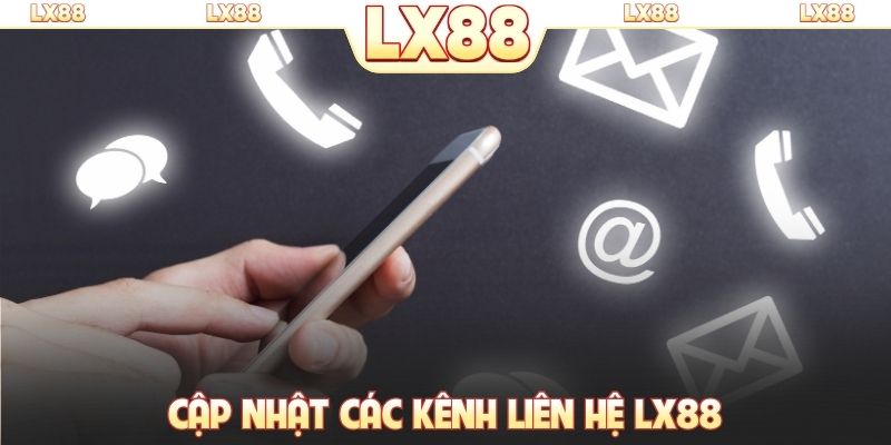 Cập nhật các kênh liên hệ LX88