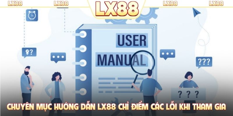 Chuyên mục hướng dẫn LX88 chỉ điểm các lỗi khi tham gia
