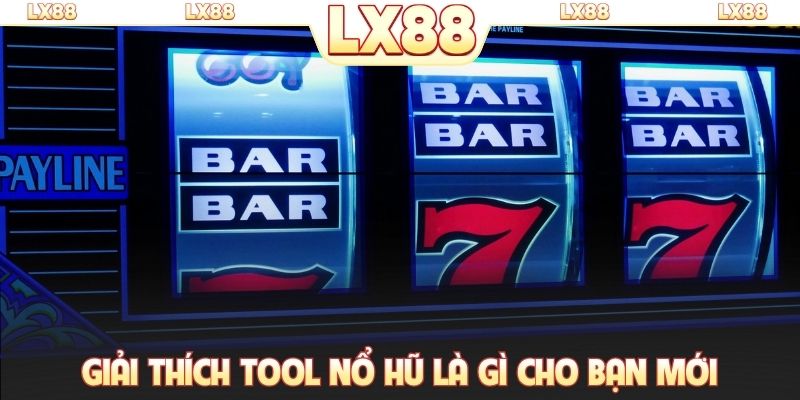 Giải thích tool nổ hũ là gì cho bạn mới